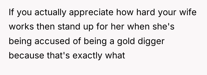 If you actually appreciate how hard your wife works then...