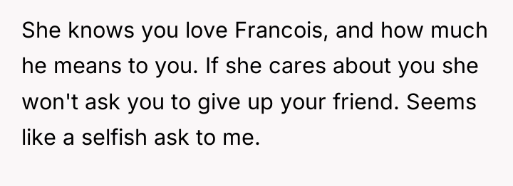 She knows you love Francois, and how much he means...