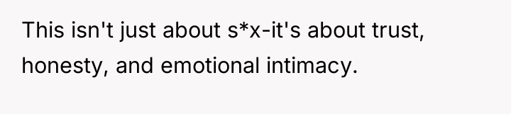 This isn't just about s*x-it's about trust, honesty, and emotional...