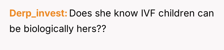 Derp_invest Does she know IVF children can be biologically hers??