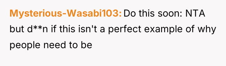 Mysterious-Wasabi103 Do this soon: NTA but d**n if this isn't...