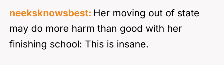 neeksknowsbest Her moving out of state may do more harm...