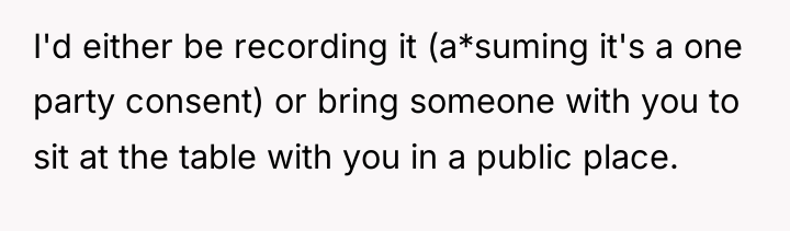 I'd either be recording it (a*suming it's a one party...