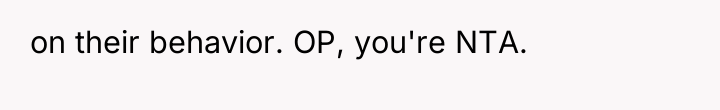 on their behavior. OP, you're NTA.