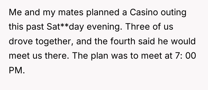 Me and my mates planned a Casino outing this past...
