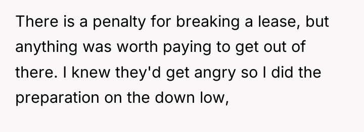 There is a penalty for breaking a lease, but anything...