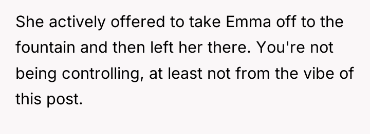 She actively offered to take Emma off to the fountain...