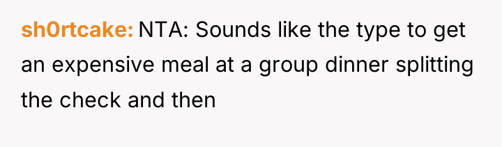 sh0rtcake NTA: Sounds like the type to get an expensive...