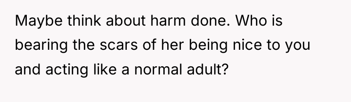 Maybe think about harm done. Who is bearing the scars...