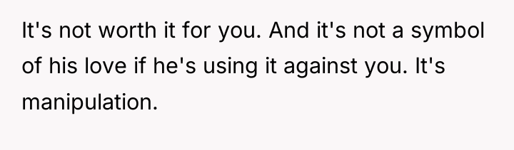 It's not worth it for you. And it's not a...