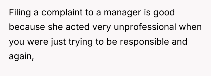 Filing a complaint to a manager is good because she...