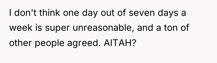 I don't think one day out of seven days a...