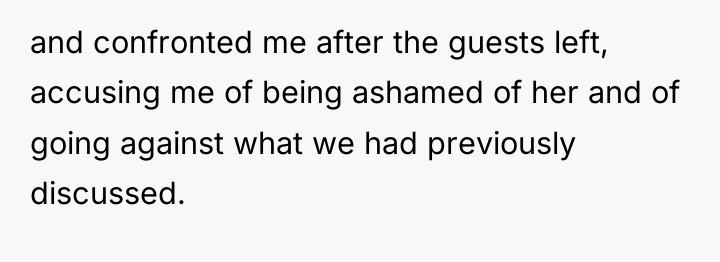 and confronted me after the guests left, accusing me of...