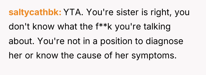 saltycathbk YTA. You're sister is right, you don't know what...