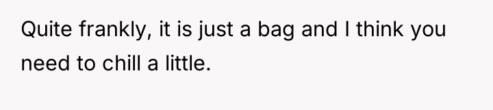Quite frankly, it is just a bag and I think...