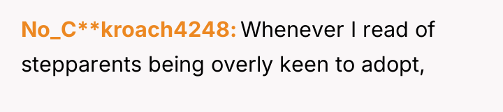 No_C**kroach4248 Whenever I read of stepparents being overly keen to...