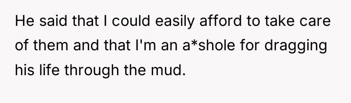 He said that I could easily afford to take care...