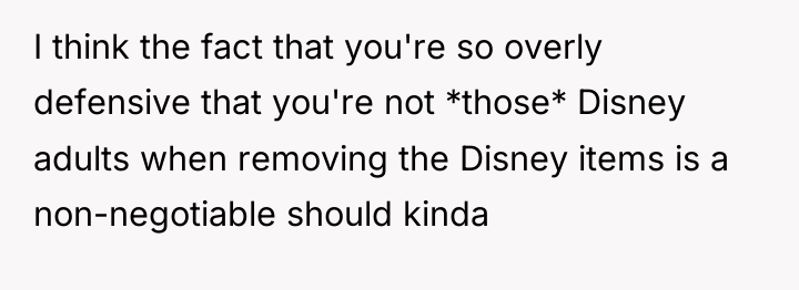 I think the fact that you're so overly defensive that...