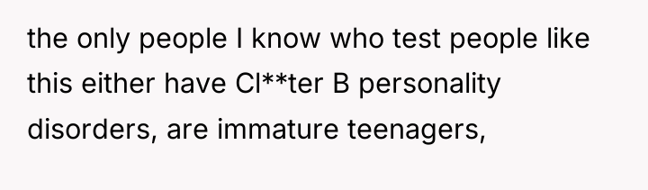 the only people I know who test people like this...