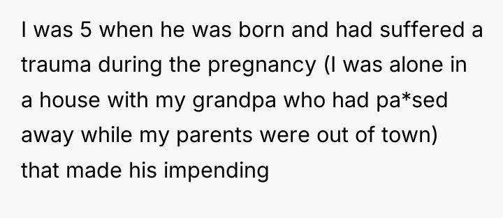 I was 5 when he was born and had suffered...