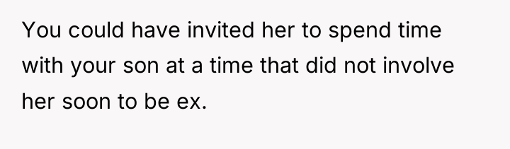 You could have invited her to spend time with your...