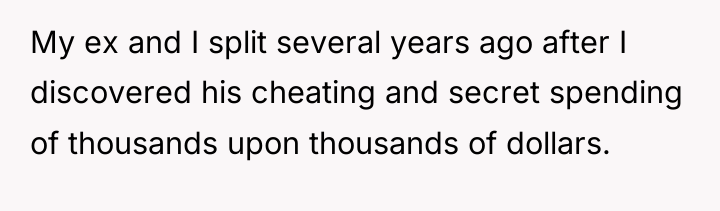 My ex and I split several years ago after I...