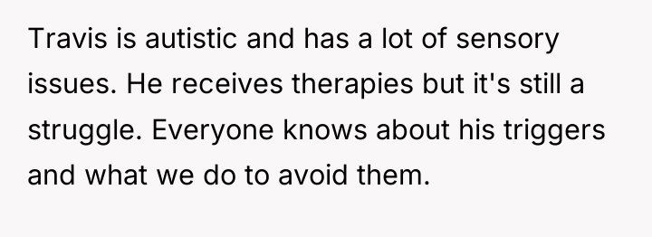 Travis is autistic and has a lot of sensory issues....