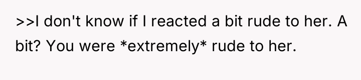 >>I don't know if I reacted a bit rude to...