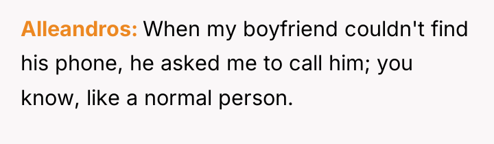 Alleandros When my boyfriend couldn't find his phone, he asked...
