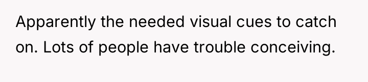 Apparently the needed visual cues to catch on. Lots of...