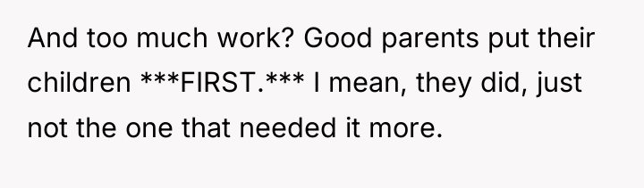 And too much work? Good parents put their children ***FIRST.***...