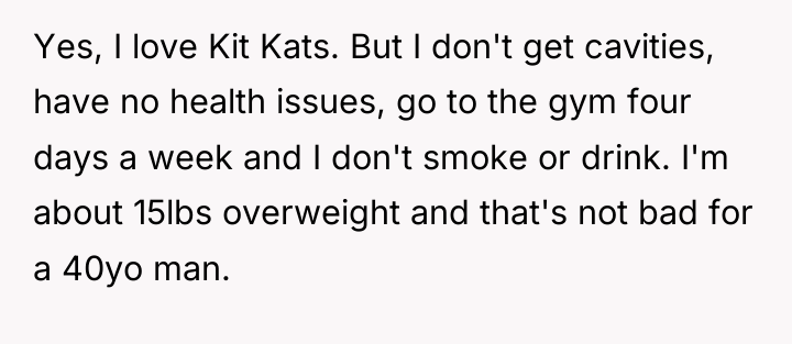 Yes, I love Kit Kats. But I don't get cavities,...