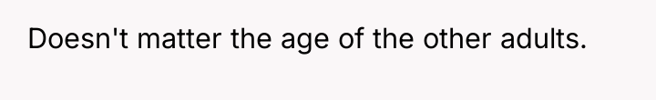 Doesn't matter the age of the other adults.