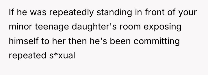 If he was repeatedly standing in front of your minor...
