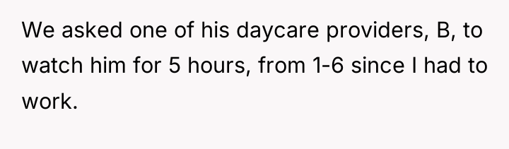 We asked one of his daycare providers, B, to watch...