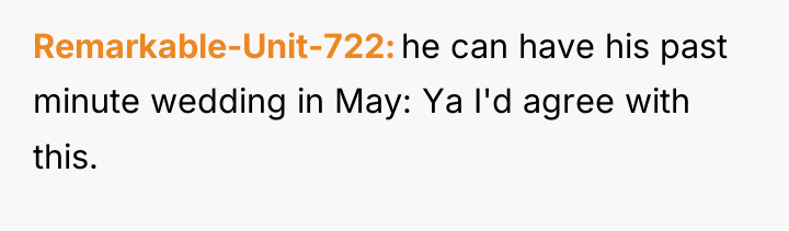 Remarkable-Unit-722 he can have his past minute wedding in May:...