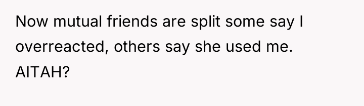 Now mutual friends are split some say I overreacted, others...