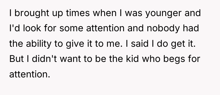 I brought up times when I was younger and I'd...