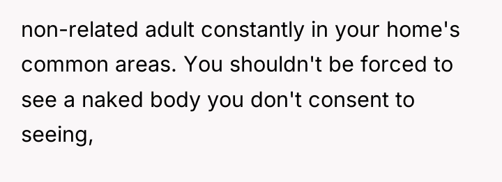 non-related adult constantly in your home's common areas. You shouldn't...