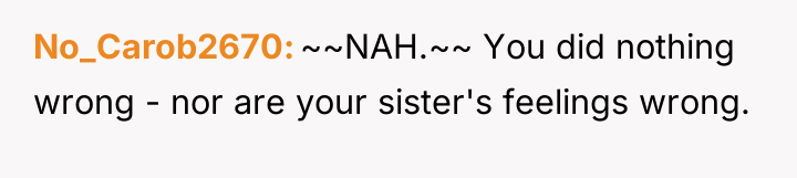 No_Carob2670 ~~NAH.~~ You did nothing wrong - nor are your...