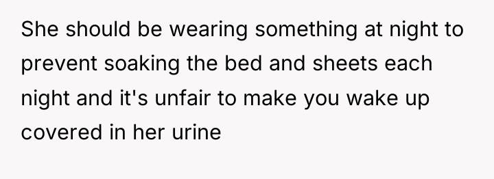 She should be wearing something at night to prevent soaking...