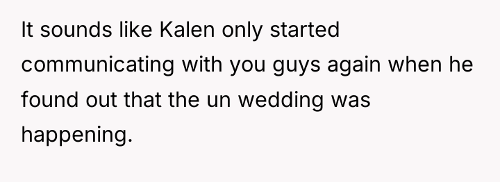 It sounds like Kalen only started communicating with you guys...