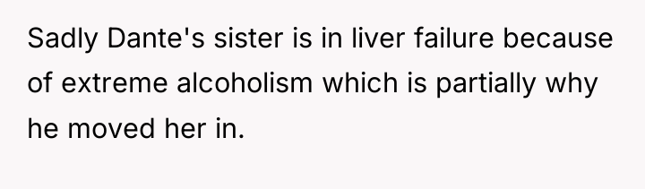 Sadly Dante's sister is in liver failure because of extreme...