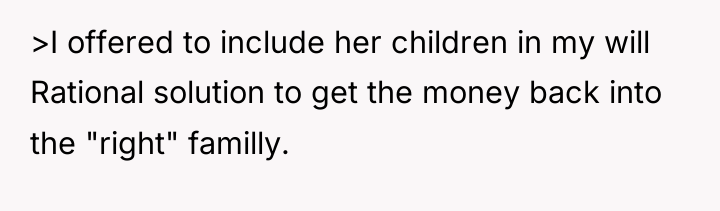 >I offered to include her children in my will Rational...