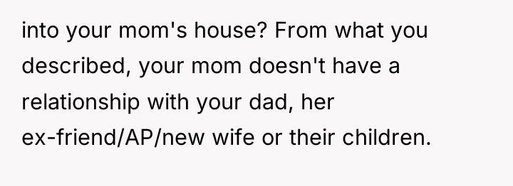 into your mom's house? From what you described, your mom...