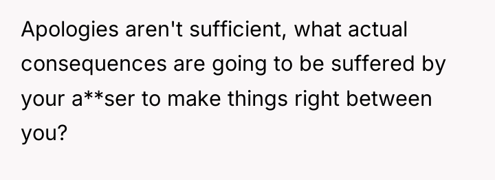 Apologies aren't sufficient, what actual consequences are going to be...