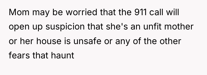 Mom may be worried that the 911 call will open...