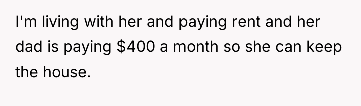 I'm living with her and paying rent and her dad...