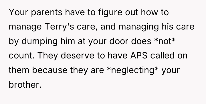 Your parents have to figure out how to manage Terry's...