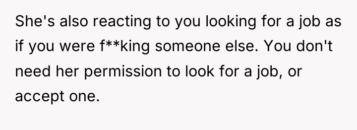 She's also reacting to you looking for a job as...